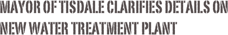 Mayor of Tisdale clarifies details on new water treatment plant 