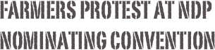 Farmers Protest at NDP Nominating convention